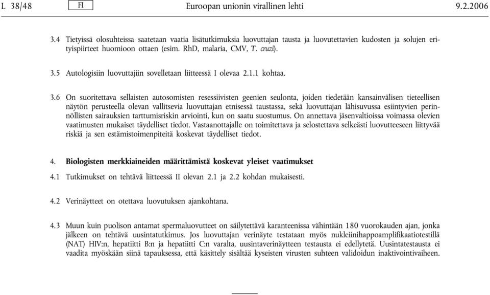 5 Autologisiin luovuttajiin sovelletaan liitteessä I olevaa 2.1.1 kohtaa. 3.