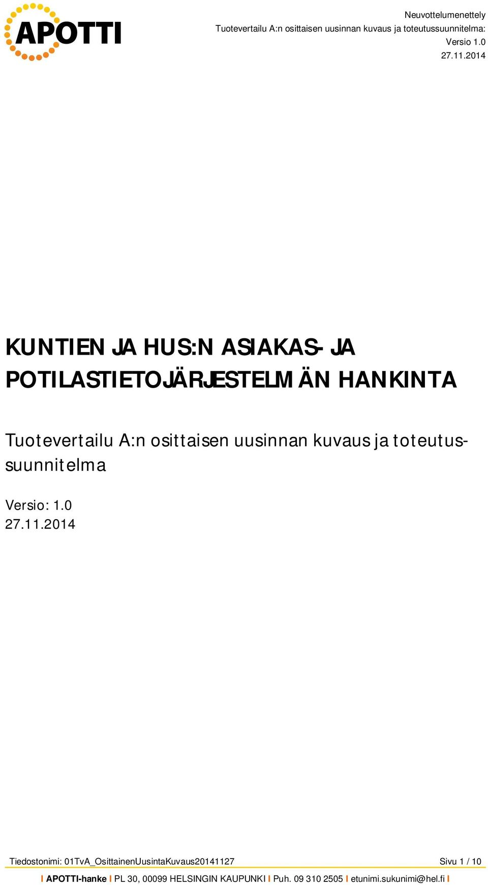 0 KUNTIEN JA HUS:N ASIAKAS- JA POTILASTIETOJÄRJESTELMÄN HANKINTA