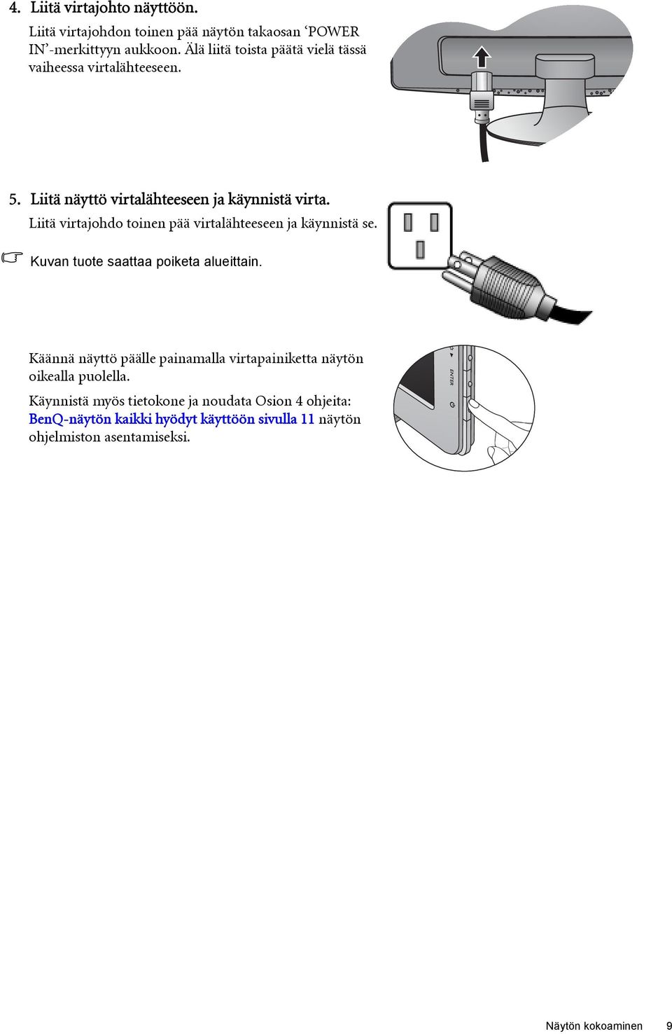 Liitä virtajohdo toinen pää virtalähteeseen ja käynnistä se. Kuvan tuote saattaa poiketa alueittain.