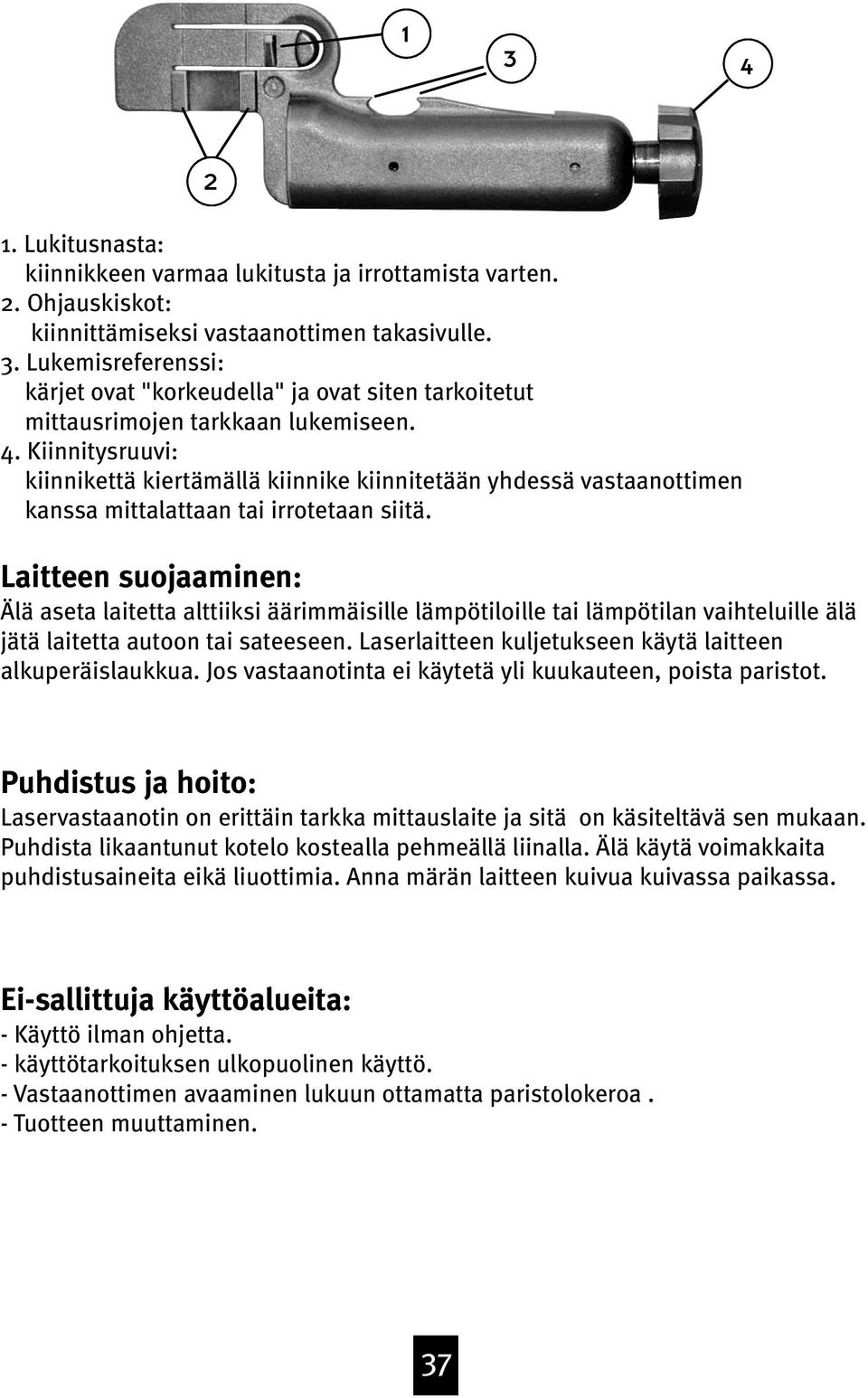 Laitteen suojaaminen: Älä aseta laitetta alttiiksi äärimmäisille lämpötiloille tai lämpötilan vaihteluille älä jätä laitetta autoon tai sateeseen.