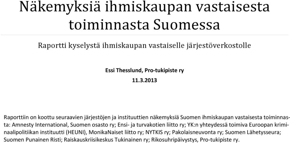 2013 Raporttiin on koottu seuraavien järjestöjen ja instituuttien näkemyksiä Suomen ihmiskaupan vastaisesta toiminnasta: Amnesty International, Suomen