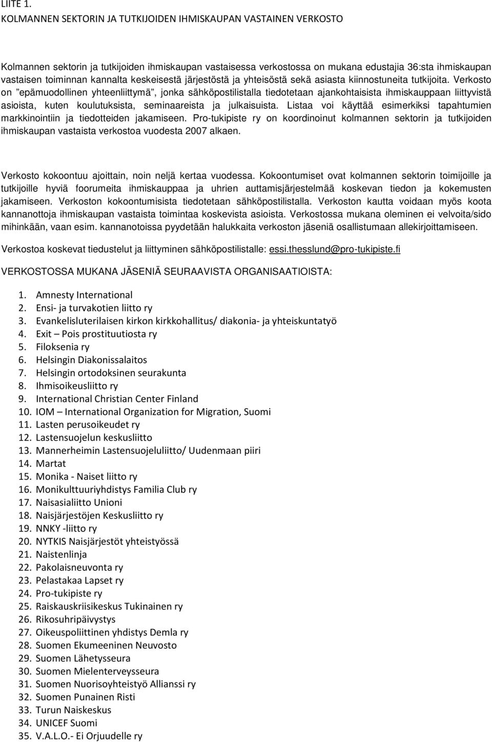 kannalta keskeisestä järjestöstä ja yhteisöstä sekä asiasta kiinnostuneita tutkijoita.