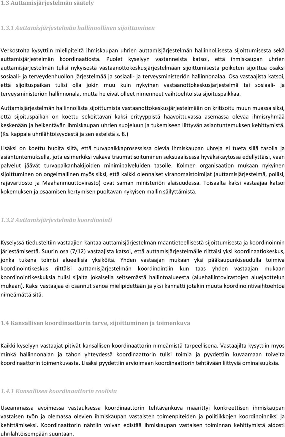 Puolet kyselyyn vastanneista katsoi, että ihmiskaupan uhrien auttamisjärjestelmän tulisi nykyisestä vastaanottokeskusjärjestelmään sijoittumisesta poiketen sijoittua osaksi sosiaali- ja