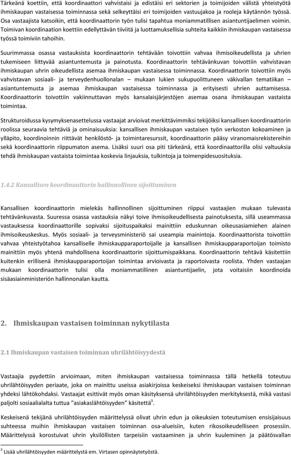 Toimivan koordinaation koettiin edellyttävän tiiviitä ja luottamuksellisia suhteita kaikkiin ihmiskaupan vastaisessa työssä toimiviin tahoihin.