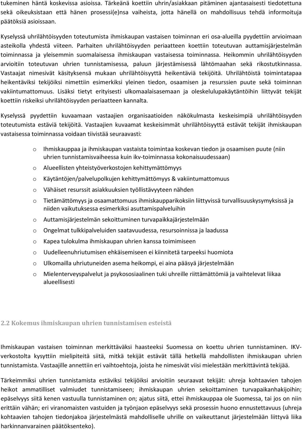 Kyselyssä uhrilähtöisyyden toteutumista ihmiskaupan vastaisen toiminnan eri osa-alueilla pyydettiin arvioimaan asteikolla yhdestä viiteen.