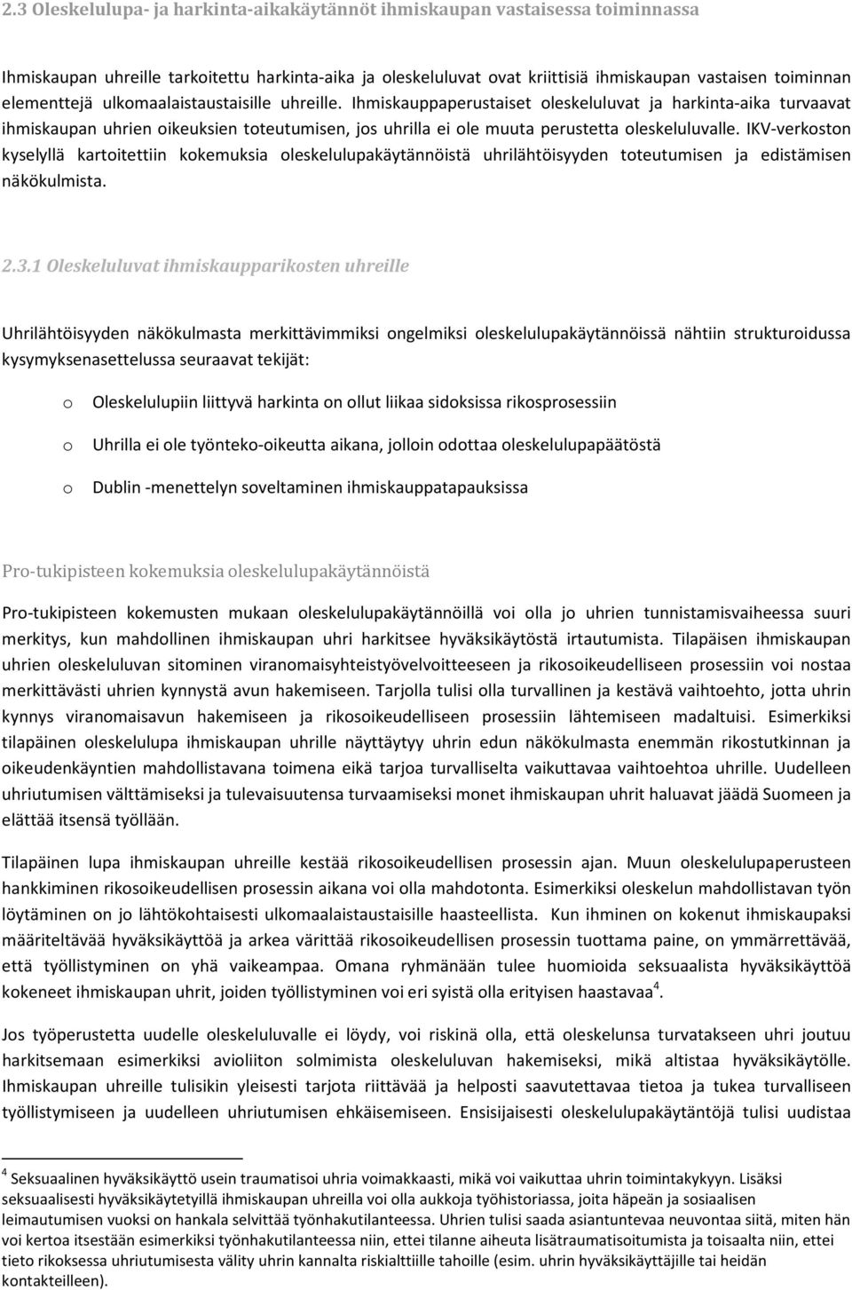 Ihmiskauppaperustaiset oleskeluluvat ja harkinta-aika turvaavat ihmiskaupan uhrien oikeuksien toteutumisen, jos uhrilla ei ole muuta perustetta oleskeluluvalle.