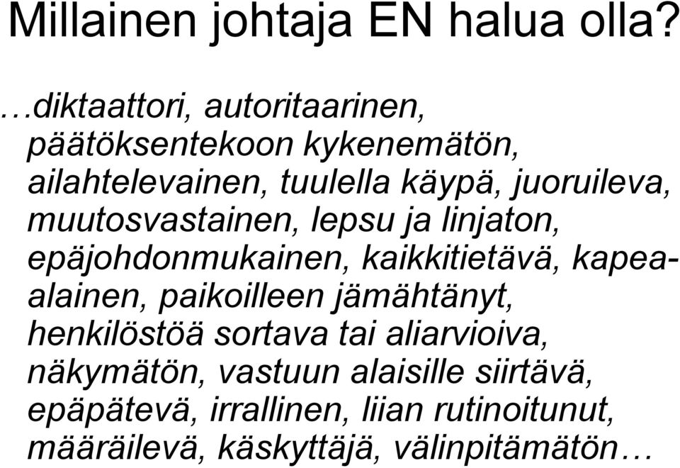 juoruileva, muutosvastainen, lepsu ja linjaton, epäjohdonmukainen, kaikkitietävä, kapeaalainen,