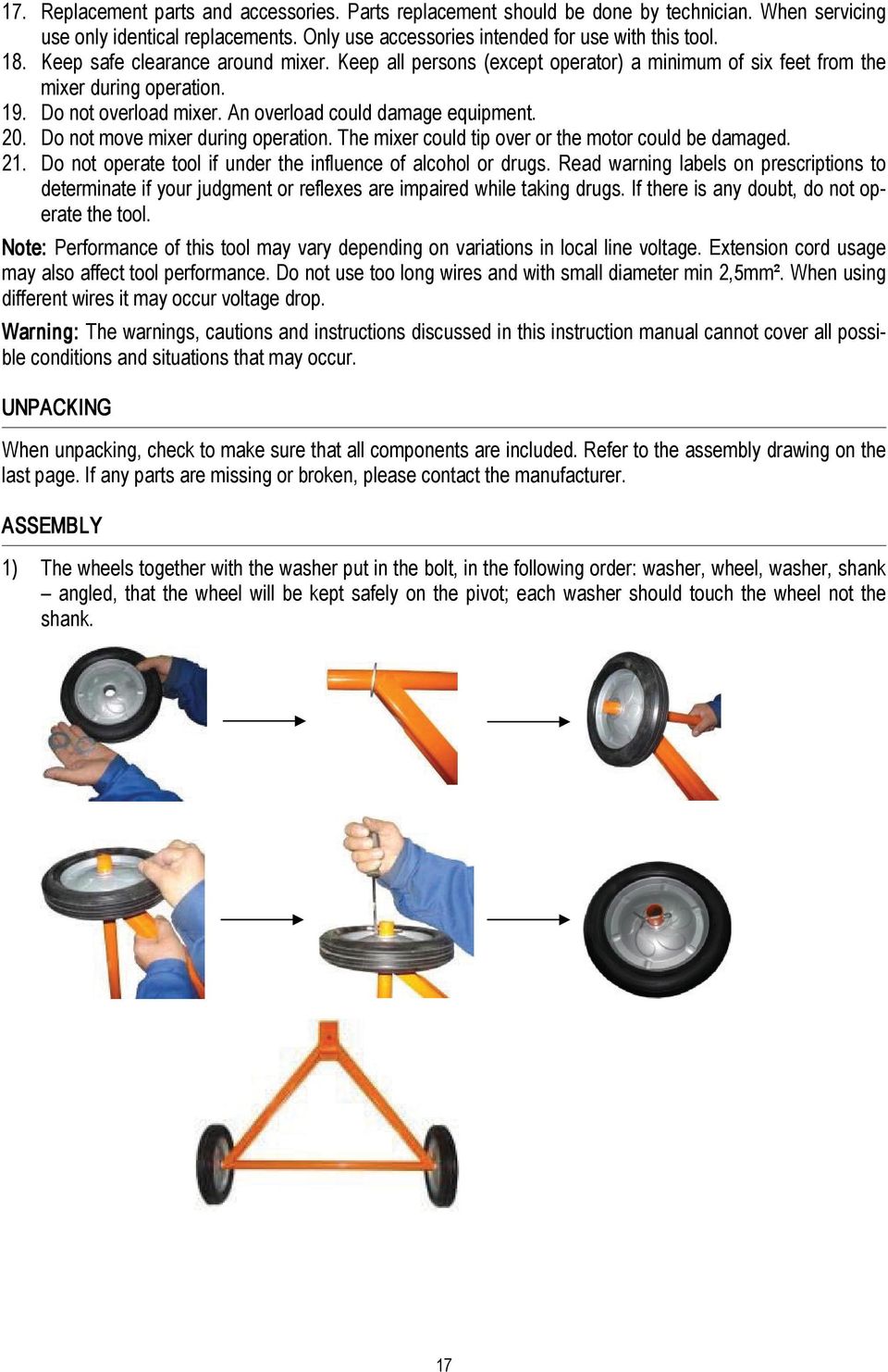 Do not move mixer during operation. The mixer could tip over or the motor could be damaged. 21. Do not operate tool if under the influence of alcohol or drugs.