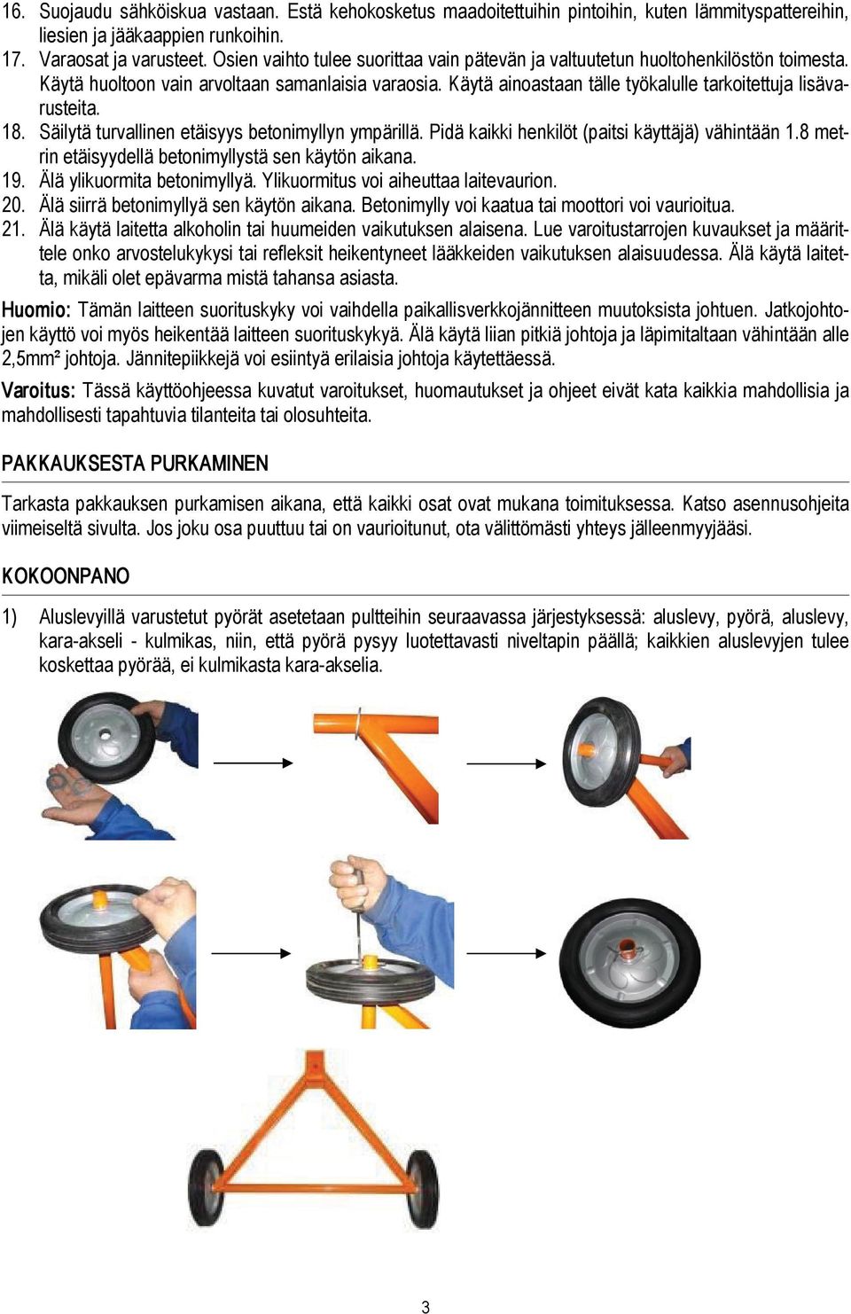 18. Säilytä turvallinen etäisyys betonimyllyn ympärillä. Pidä kaikki henkilöt (paitsi käyttäjä) vähintään 1.8 metrin etäisyydellä betonimyllystä sen käytön aikana. 19. Älä ylikuormita betonimyllyä.