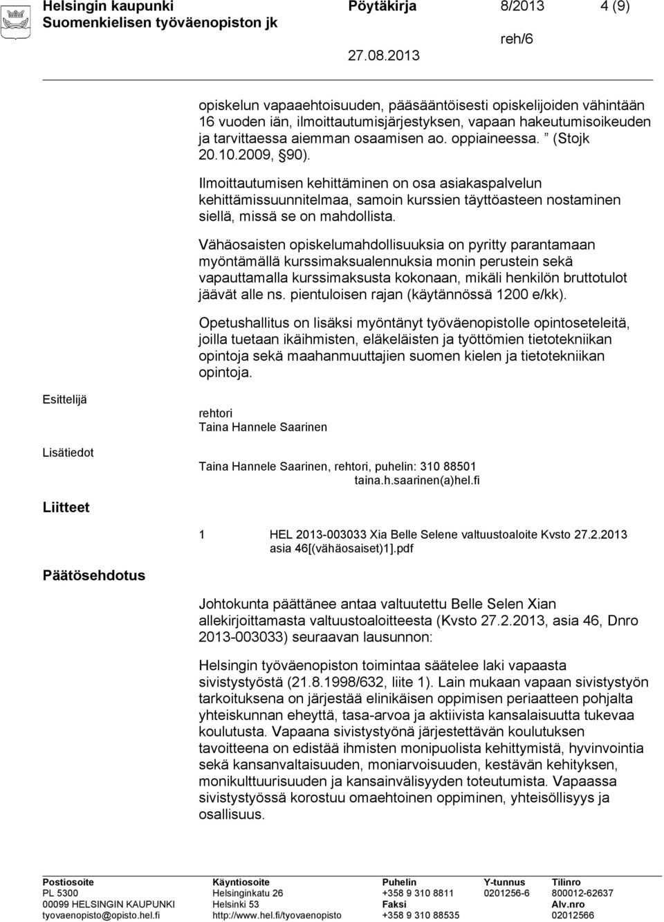 Ilmoittautumisen kehittäminen on osa asiakaspalvelun kehittämissuunnitelmaa, samoin kurssien täyttöasteen nostaminen siellä, missä se on mahdollista.