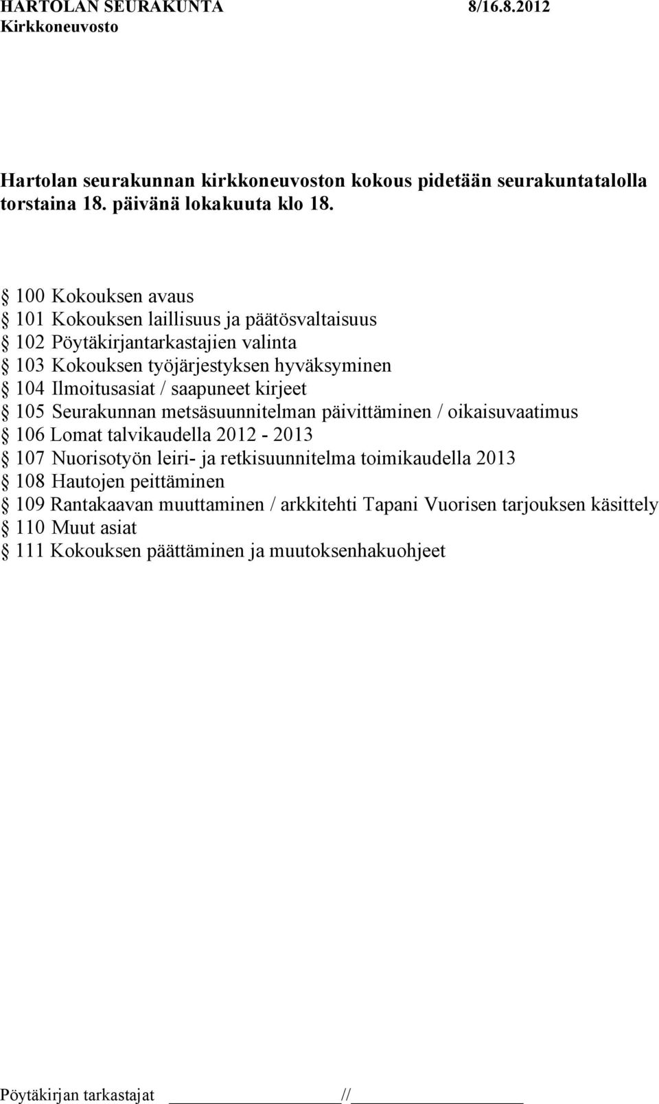 Ilmoitusasiat / saapuneet kirjeet 105 Seurakunnan metsäsuunnitelman päivittäminen / oikaisuvaatimus 106 Lomat talvikaudella 2012-2013 107 Nuorisotyön