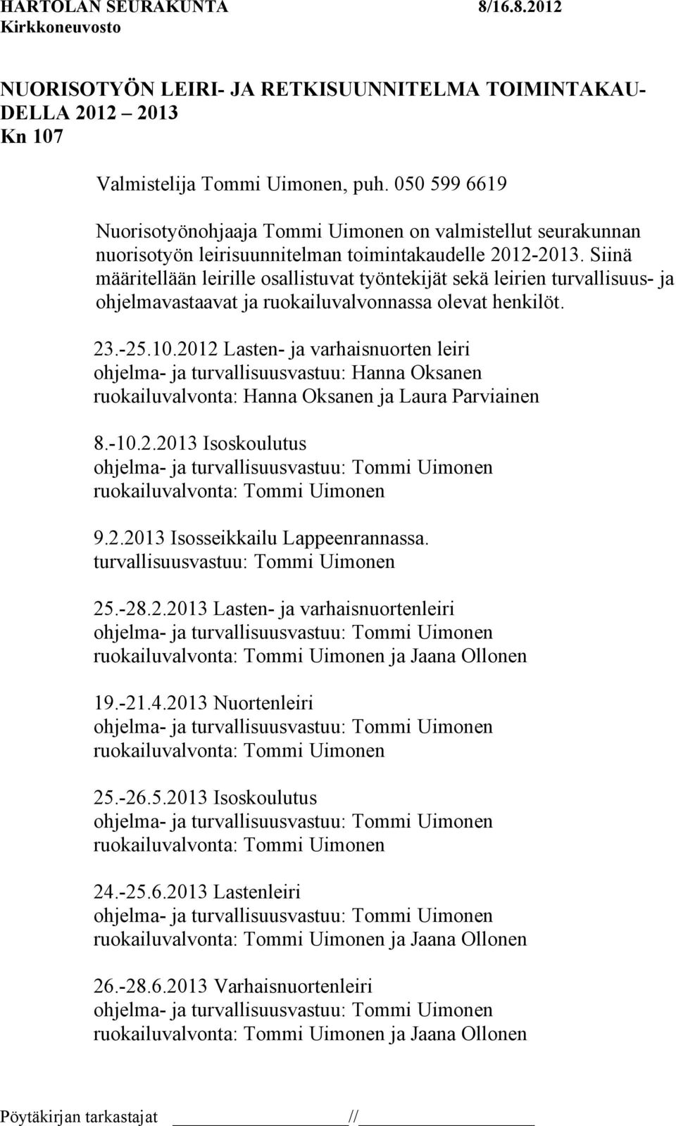 Siinä määritellään leirille osallistuvat työntekijät sekä leirien turvallisuus- ja ohjelmavastaavat ja ruokailuvalvonnassa olevat henkilöt. 23.-25.10.