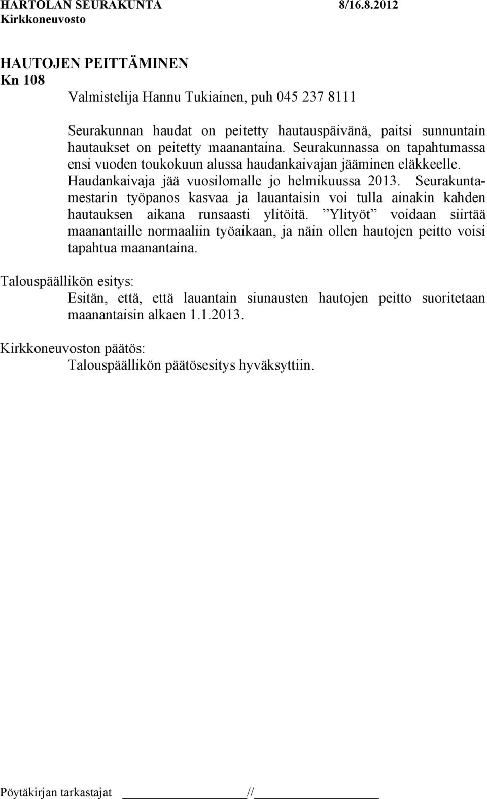 Seurakuntamestarin työpanos kasvaa ja lauantaisin voi tulla ainakin kahden hautauksen aikana runsaasti ylitöitä.