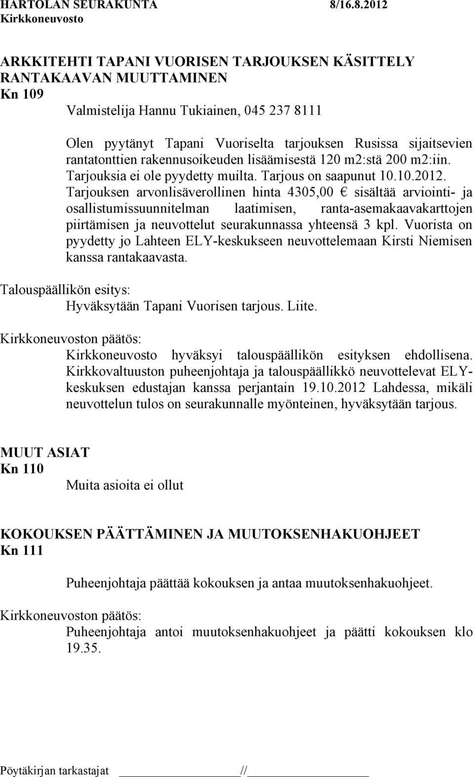 Tarjouksen arvonlisäverollinen hinta 4305,00 sisältää arviointi- ja osallistumissuunnitelman laatimisen, ranta-asemakaavakarttojen piirtämisen ja neuvottelut seurakunnassa yhteensä 3 kpl.