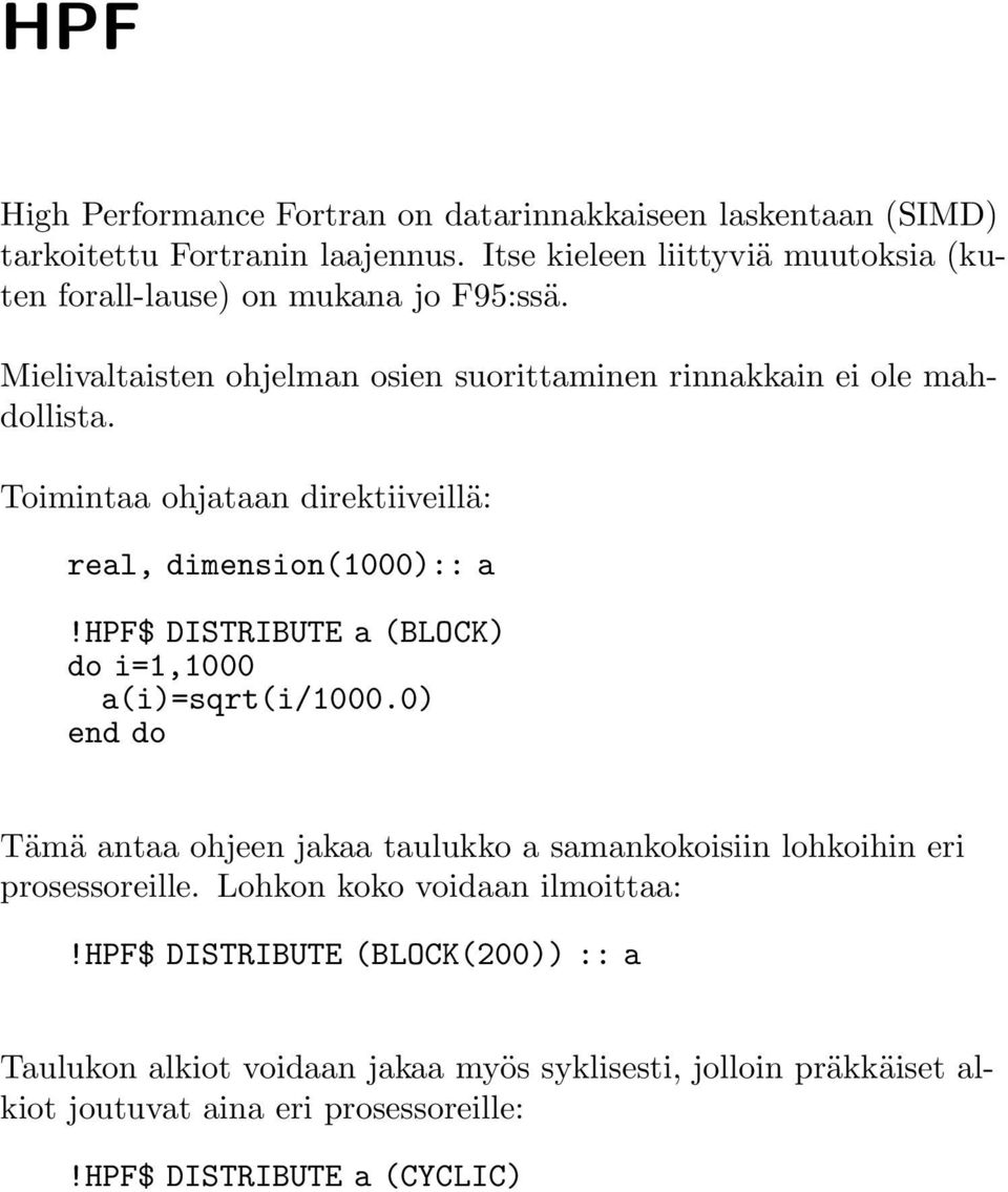 Toimintaa ohjataan direktiiveillä: real, dimension(1000):: a!hpf$ DISTRIBUTE a (BLOCK) do i=1,1000 a(i)=sqrt(i/1000.