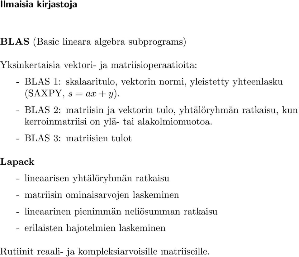 - BLAS 2: matriisin ja vektorin tulo, yhtälöryhmän ratkaisu, kun kerroinmatriisi on ylä- tai alakolmiomuotoa.