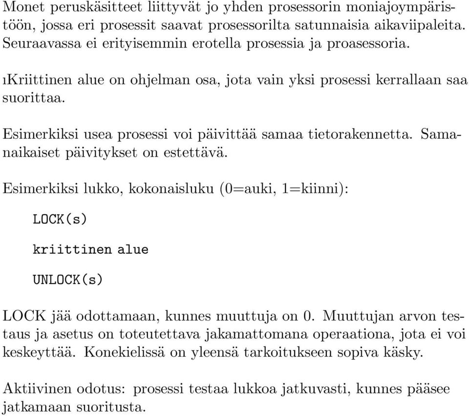 Esimerkiksi usea prosessi voi päivittää samaa tietorakennetta. Samanaikaiset päivitykset on estettävä.