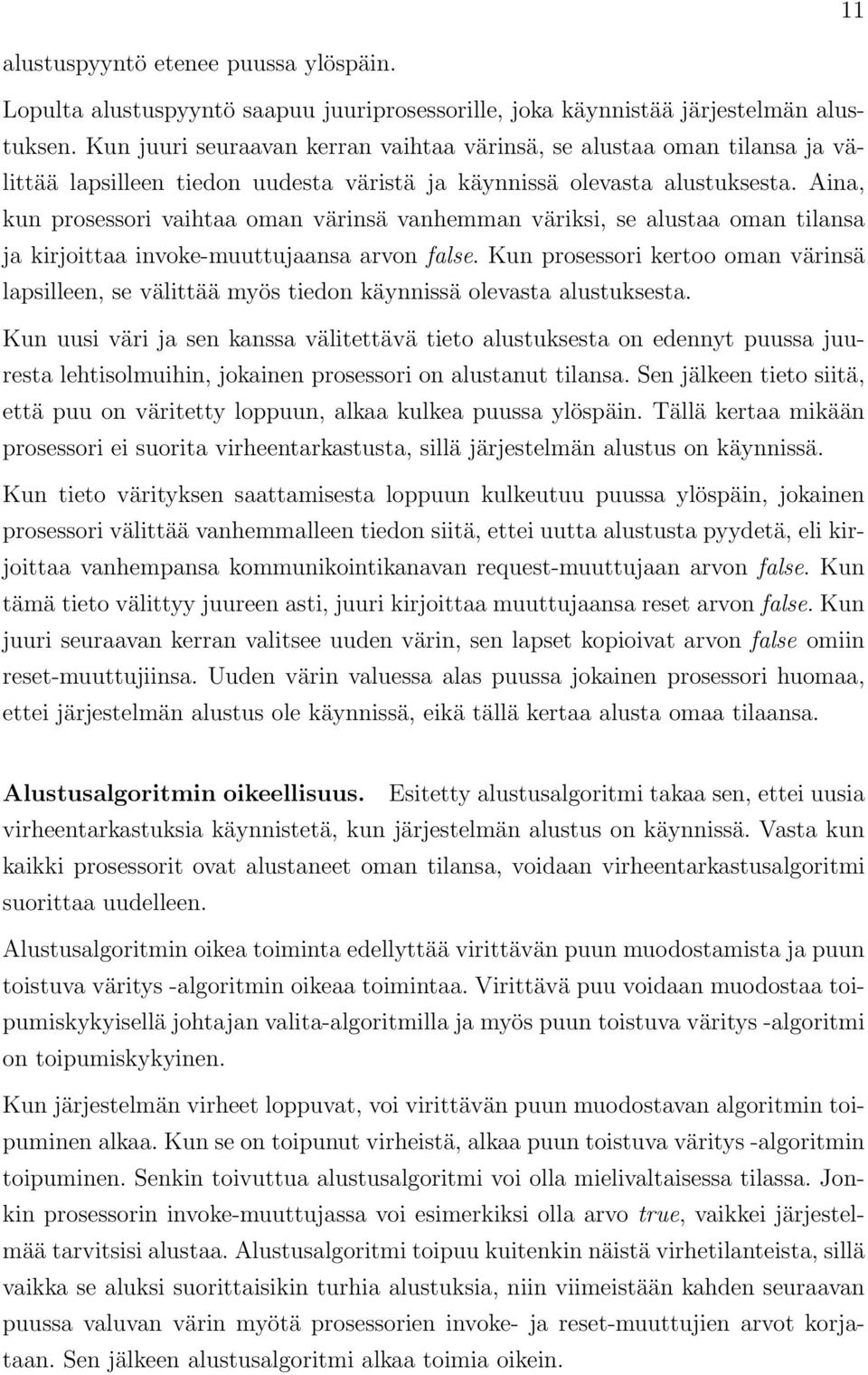 Aina, kun prosessori vaihtaa oman värinsä vanhemman väriksi, se alustaa oman tilansa ja kirjoittaa invoke-muuttujaansa arvon false.