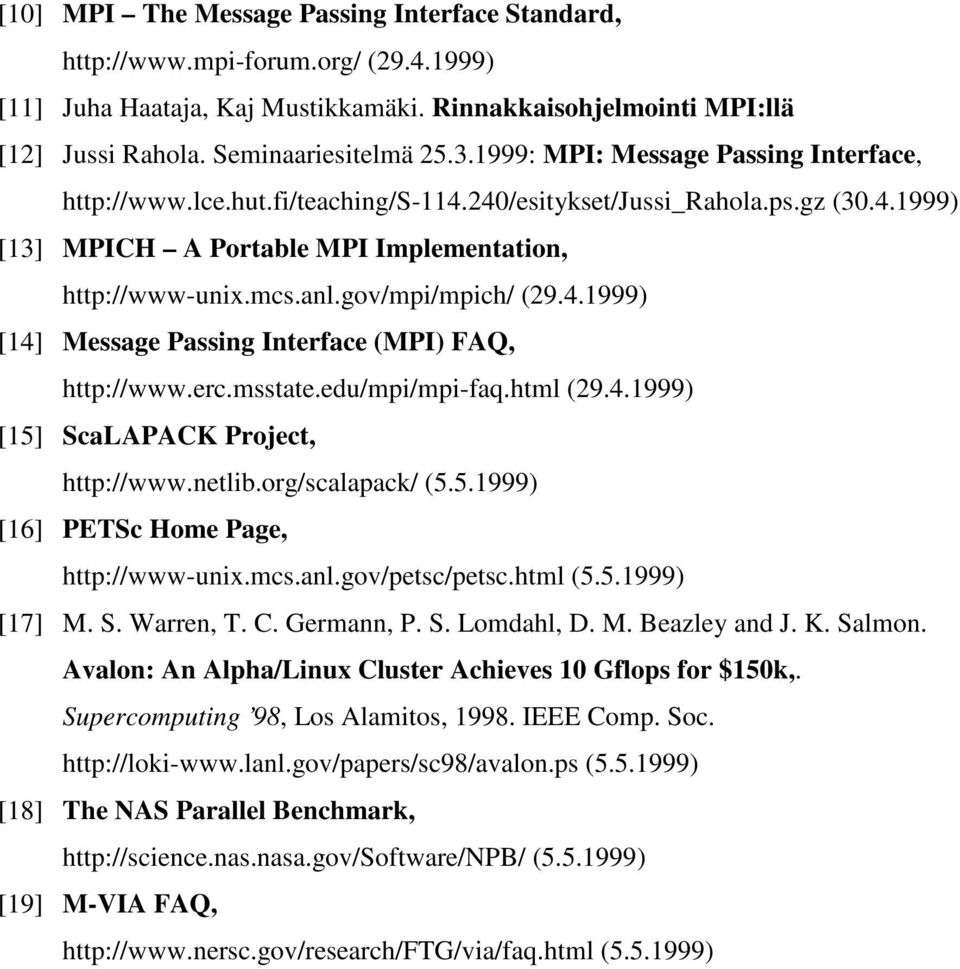 gov/mpi/mpich/ (29.4.1999) [14] Message Passing Interface (MPI) FAQ, http://www.erc.msstate.edu/mpi/mpi-faq.html (29.4.1999) [15] ScaLAPACK Project, http://www.netlib.org/scalapack/ (5.5.1999) [16] PETSc Home Page, http://www-unix.