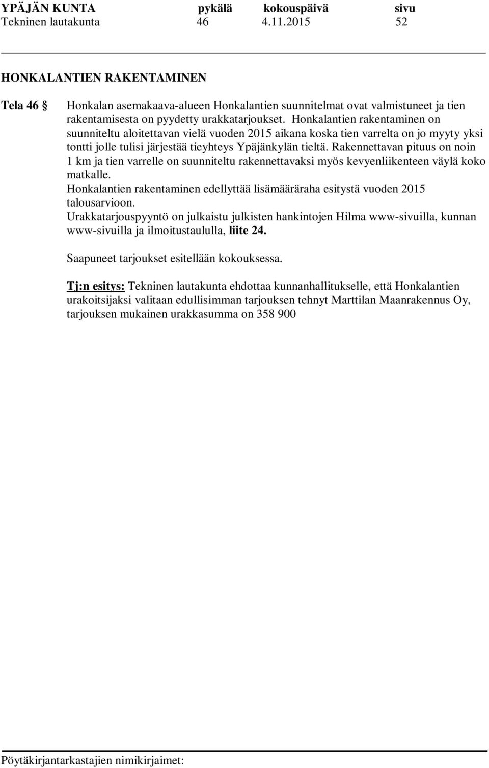 Rakennettavan pituus on noin 1 km ja tien varrelle on suunniteltu rakennettavaksi myös kevyenliikenteen väylä koko matkalle.