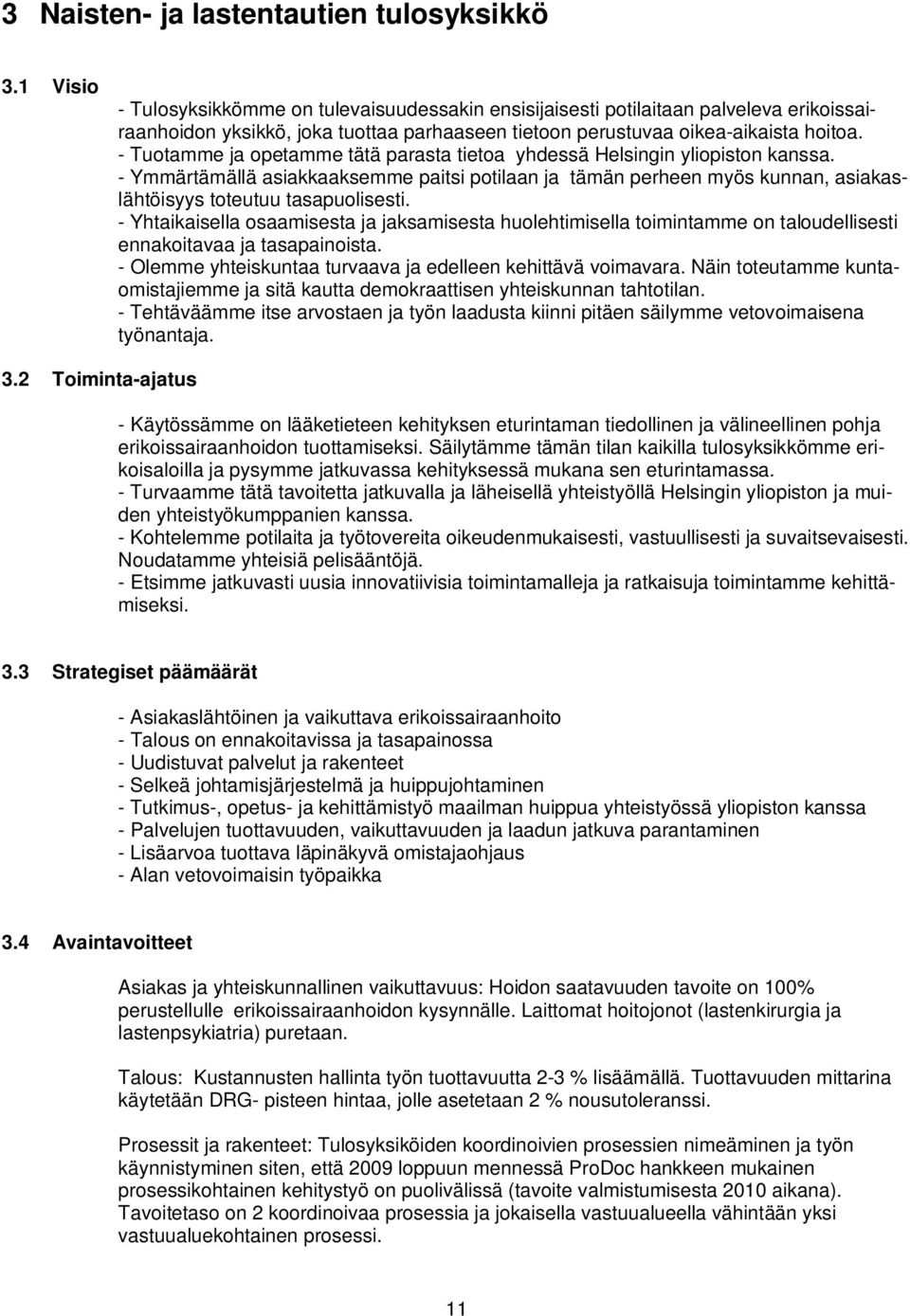 - Tuotamme ja opetamme tätä parasta tietoa yhdessä Helsingin yliopiston kanssa. - Ymmärtämällä asiakkaaksemme paitsi potilaan ja tämän perheen myös kunnan, asiakaslähtöisyys toteutuu tasapuolisesti.