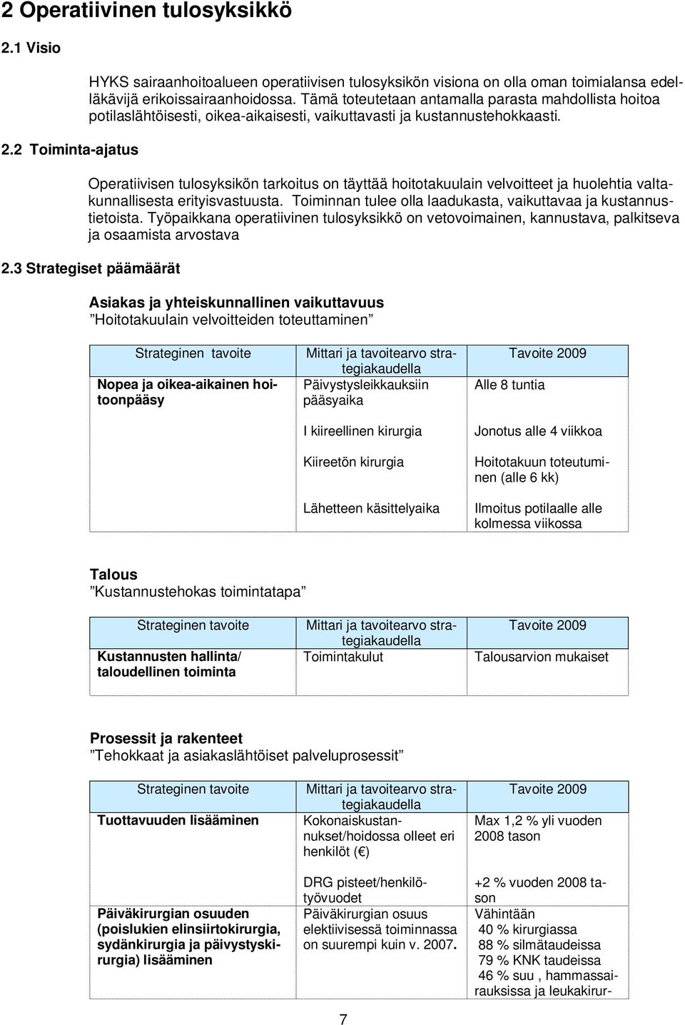 Operatiivisen tulosyksikön tarkoitus on täyttää hoitotakuulain velvoitteet ja huolehtia valtakunnallisesta erityisvastuusta. Toiminnan tulee olla laadukasta, vaikuttavaa ja kustannustietoista.