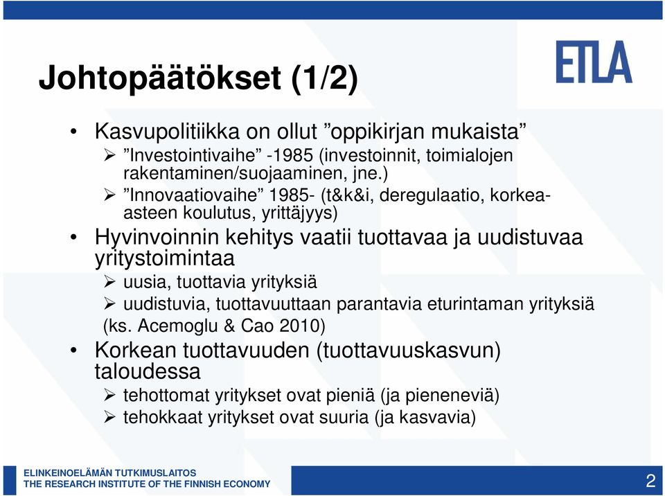 ) Innovaatiovaihe 1985- (t&k&i, deregulaatio, korkeaasteen koulutus, yrittäjyys) Hyvinvoinnin kehitys vaatii tuottavaa ja uudistuvaa