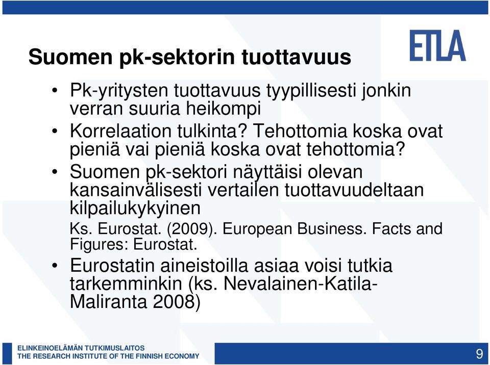 Suomen pk-sektori näyttäisi olevan kansainvälisesti vertailen tuottavuudeltaan kilpailukykyinen Ks. Eurostat.