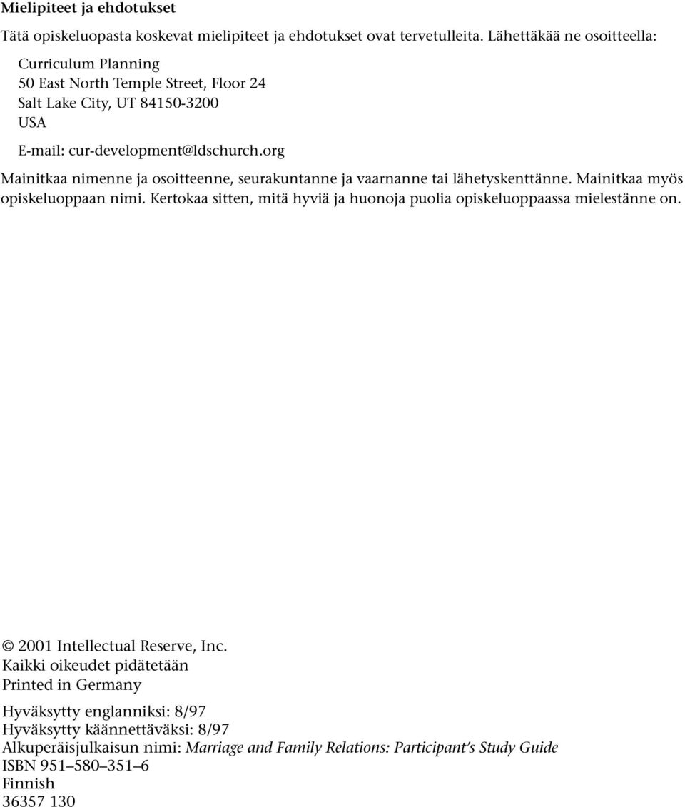 org Mainitkaa nimenne ja osoitteenne, seurakuntanne ja vaarnanne tai lähetyskenttänne. Mainitkaa myös opiskeluoppaan nimi.