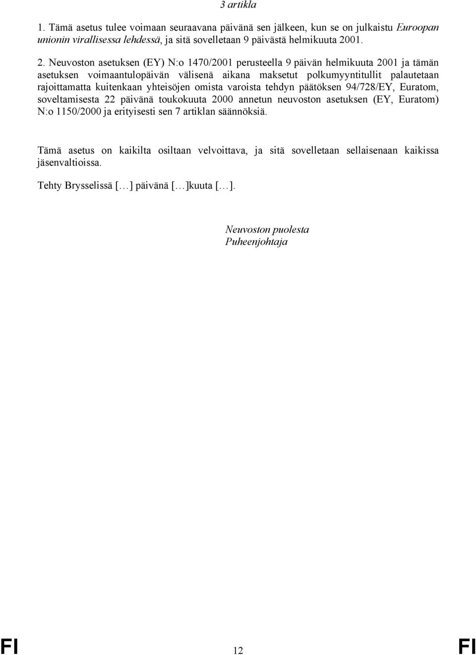 Neuvoston asetuksen (EY) N:o 1470/2001 perusteella 9 päivän helmikuuta 2001 ja tämän asetuksen voimaantulopäivän välisenä aikana maksetut polkumyyntitullit palautetaan rajoittamatta kuitenkaan