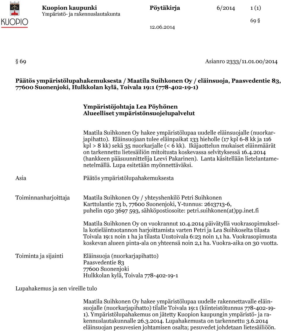 00/2014 Päätös ympäristölupahakemuksesta / Maatila Suihkonen Oy / eläinsuoja, Paasvedentie 83, 77600 Suonenjoki, Hulkkolan kylä, Toivala 19:1 (778-402-19-1) Ympäristöjohtaja Lea Pöyhönen Alueelliset