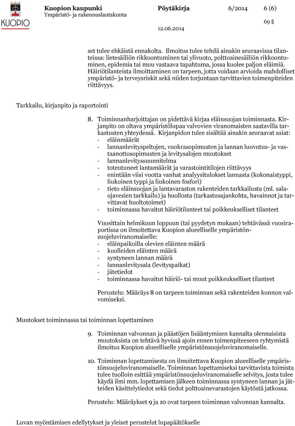 Häiriötilanteista ilmoittaminen on tarpeen, jotta voidaan arvioida mahdolliset ympäristö- ja terveysriskit sekä niiden torjuntaan tarvittavien toimenpiteiden riittävyys.