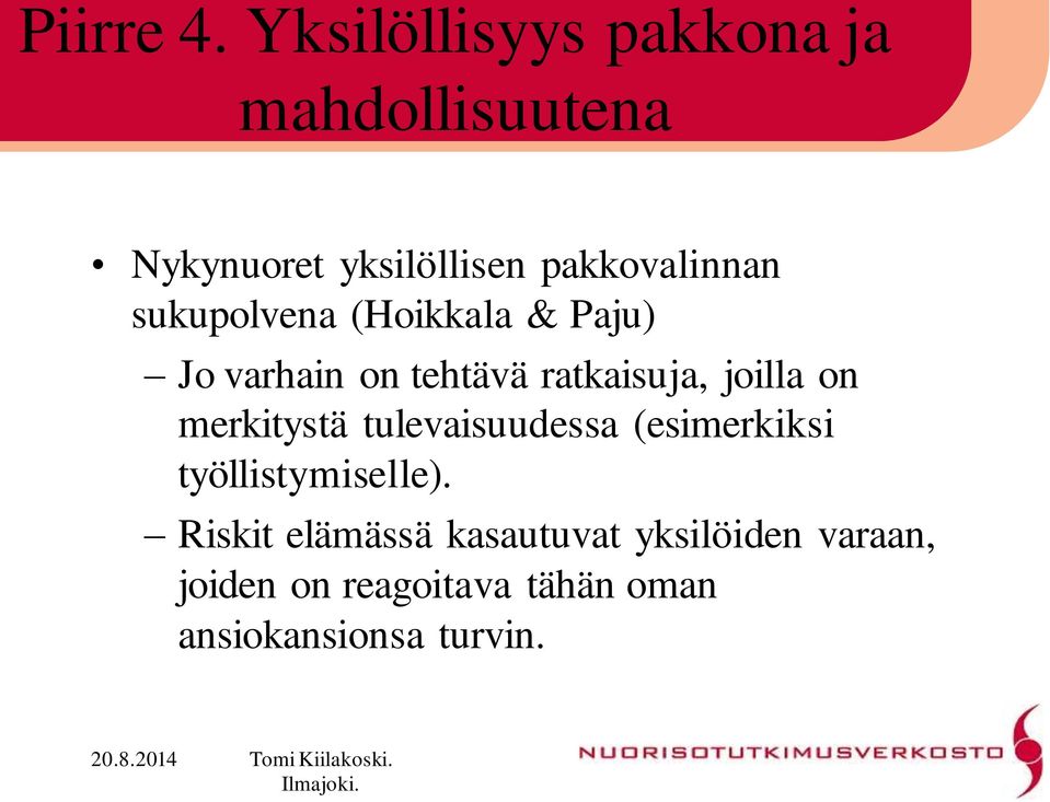 sukupolvena (Hoikkala & Paju) Jo varhain on tehtävä ratkaisuja, joilla on