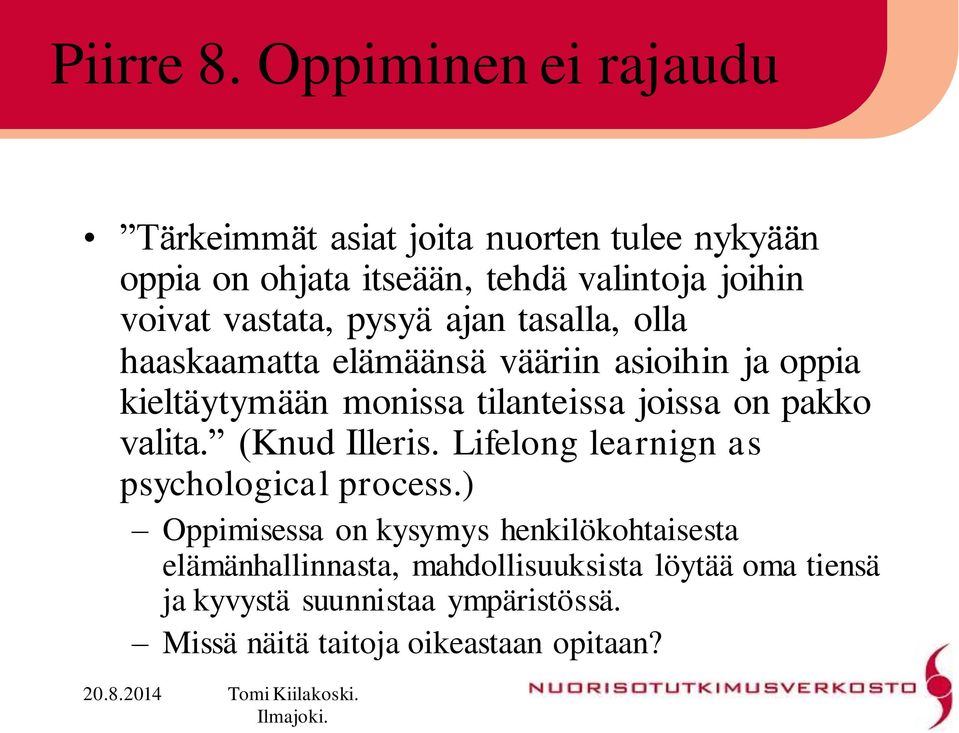 vastata, pysyä ajan tasalla, olla haaskaamatta elämäänsä vääriin asioihin ja oppia kieltäytymään monissa tilanteissa joissa