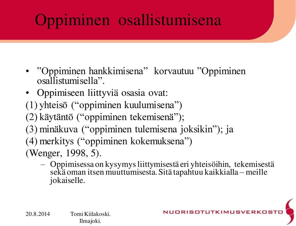 (3) minäkuva ( oppiminen tulemisena joksikin ); ja (4) merkitys ( oppiminen kokemuksena ) (Wenger, 1998, 5).