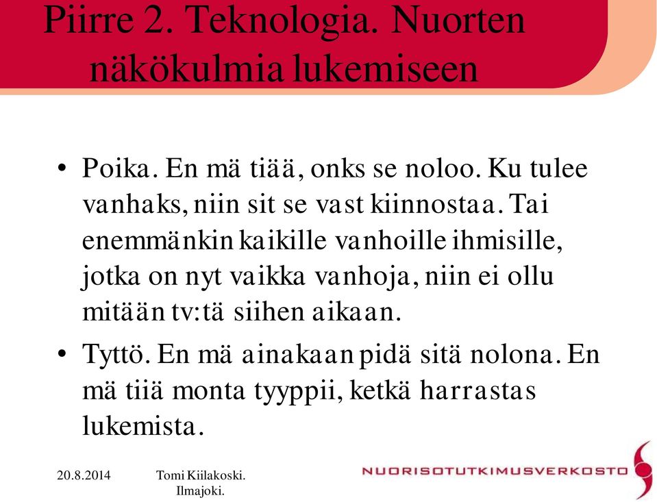 Tai enemmänkin kaikille vanhoille ihmisille, jotka on nyt vaikka vanhoja, niin ei