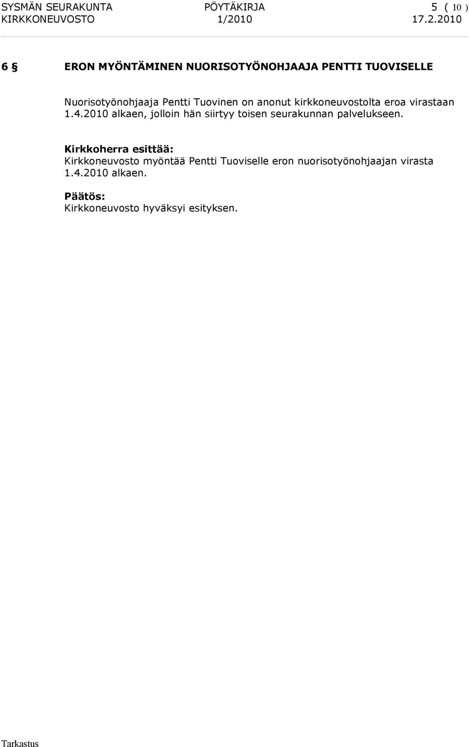 4.2010 alkaen, jolloin hän siirtyy toisen seurakunnan palvelukseen.