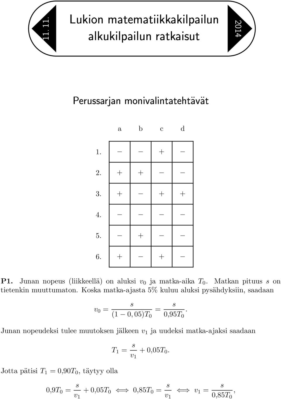 Koska matka-ajasta 5% kuluu aluksi pysähdyksiin, saadaan v 0 = s (1 0,05)T 0 = s 0,95T 0.