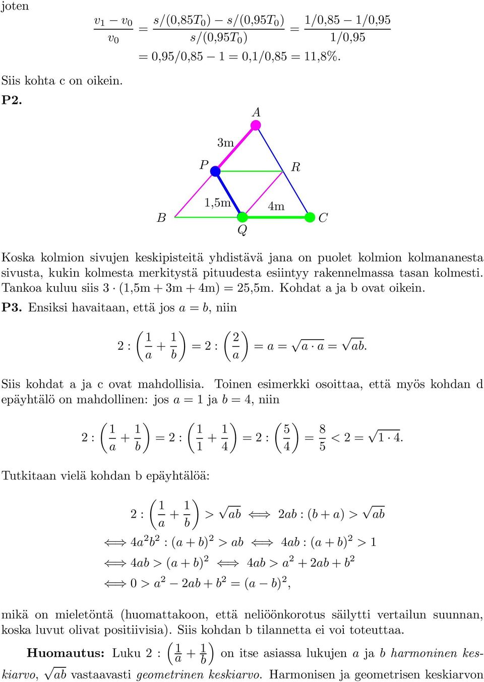 Tankoa kuluu siis 3 (1,5m+3m+4m) = 5,5m. Kohdat a ja b ovat oikein. P3. Ensiksi havaitaan, että jos a = b, niin : ( 1 a + 1 ) = : b ( ) = a = a a = ab. a Siis kohdat a ja c ovat mahdollisia.