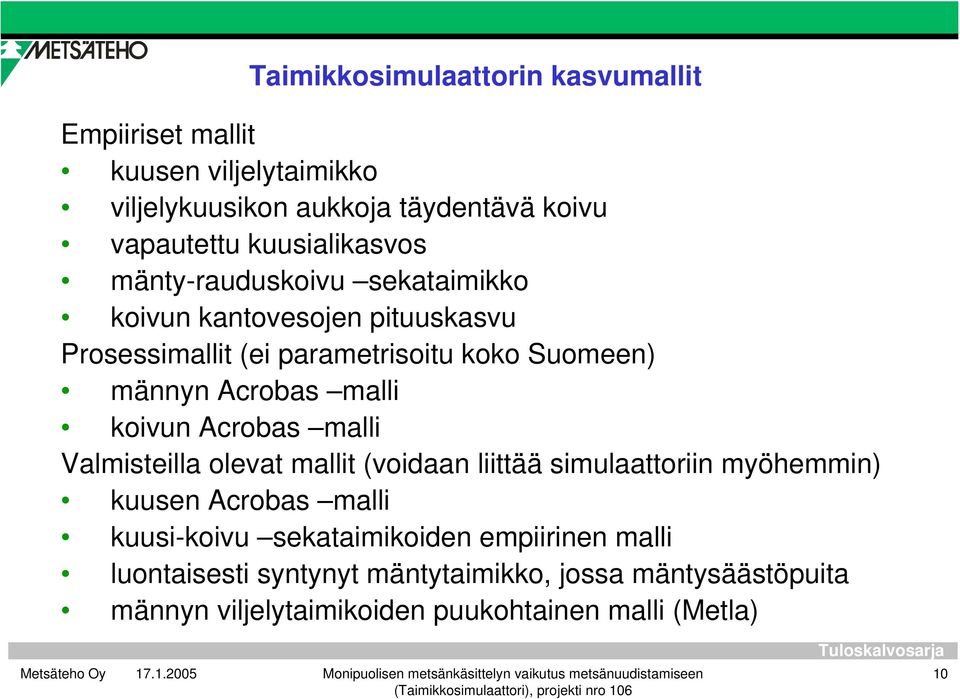 Acrobas malli koivun Acrobas malli Valmisteilla olevat mallit (voidaan liittää simulaattoriin myöhemmin) kuusen Acrobas malli