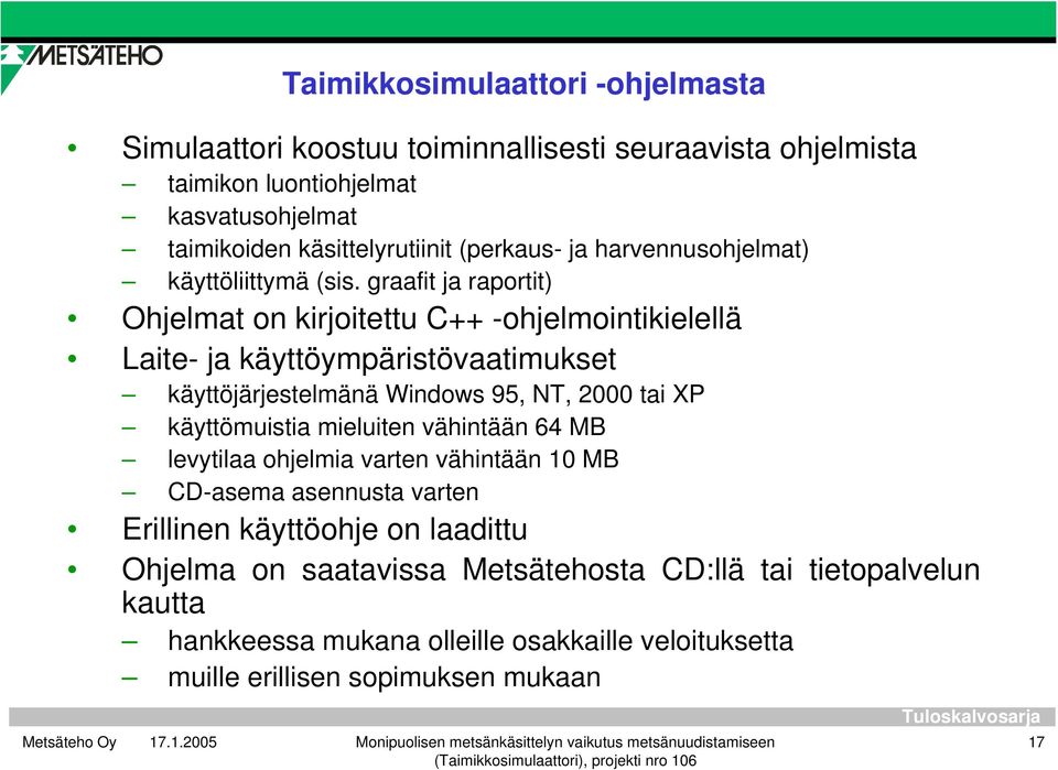 graafit ja raportit) Ohjelmat on kirjoitettu C++ -ohjelmointikielellä Laite- ja käyttöympäristövaatimukset käyttöjärjestelmänä Windows 95, NT, 2000 tai XP