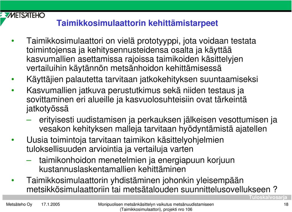 sovittaminen eri alueille ja kasvuolosuhteisiin ovat tärkeintä jatkotyössä erityisesti uudistamisen ja perkauksen jälkeisen vesottumisen ja vesakon kehityksen malleja tarvitaan hyödyntämistä