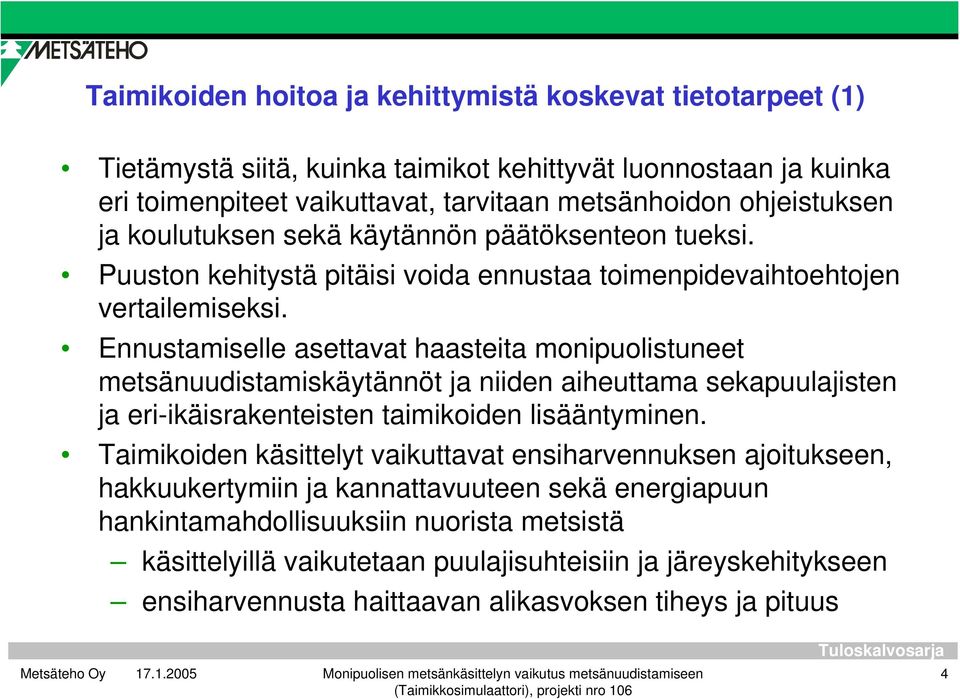 Ennustamiselle asettavat haasteita monipuolistuneet metsänuudistamiskäytännöt ja niiden aiheuttama sekapuulajisten ja eri-ikäisrakenteisten taimikoiden lisääntyminen.