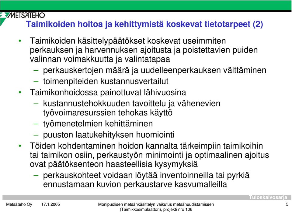 tavoittelu ja vähenevien työvoimaresurssien tehokas käyttö työmenetelmien kehittäminen puuston laatukehityksen huomiointi Töiden kohdentaminen hoidon kannalta tärkeimpiin taimikoihin tai