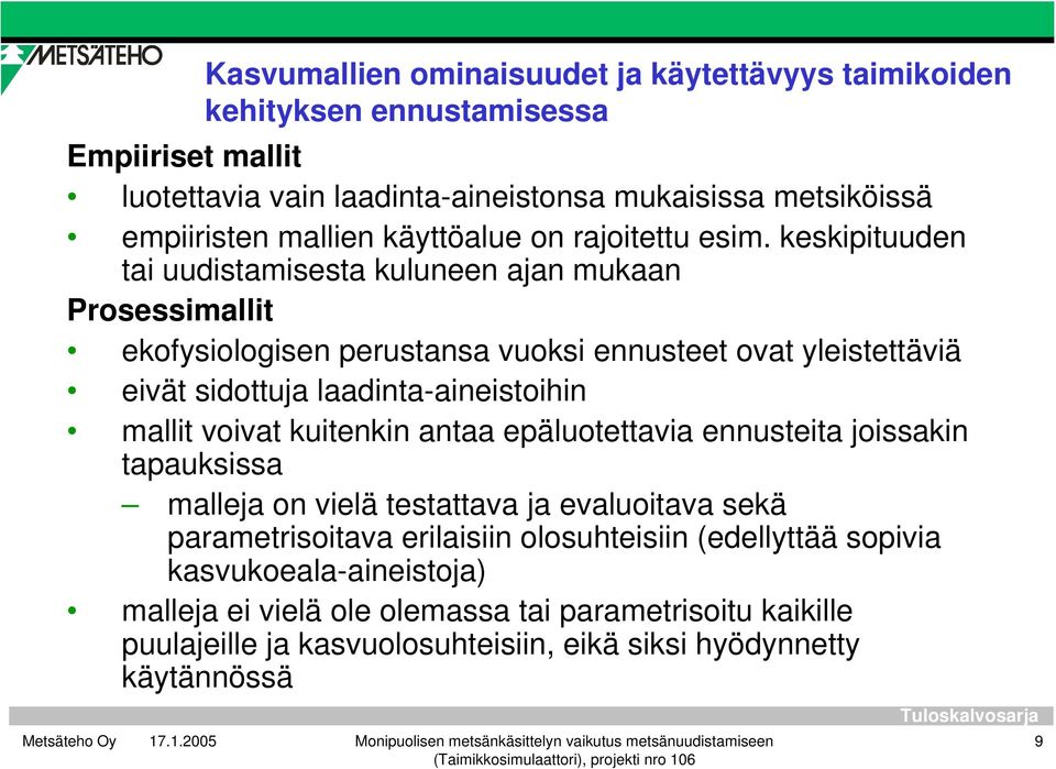 keskipituuden tai uudistamisesta kuluneen ajan mukaan Prosessimallit ekofysiologisen perustansa vuoksi ennusteet ovat yleistettäviä eivät sidottuja laadinta-aineistoihin mallit