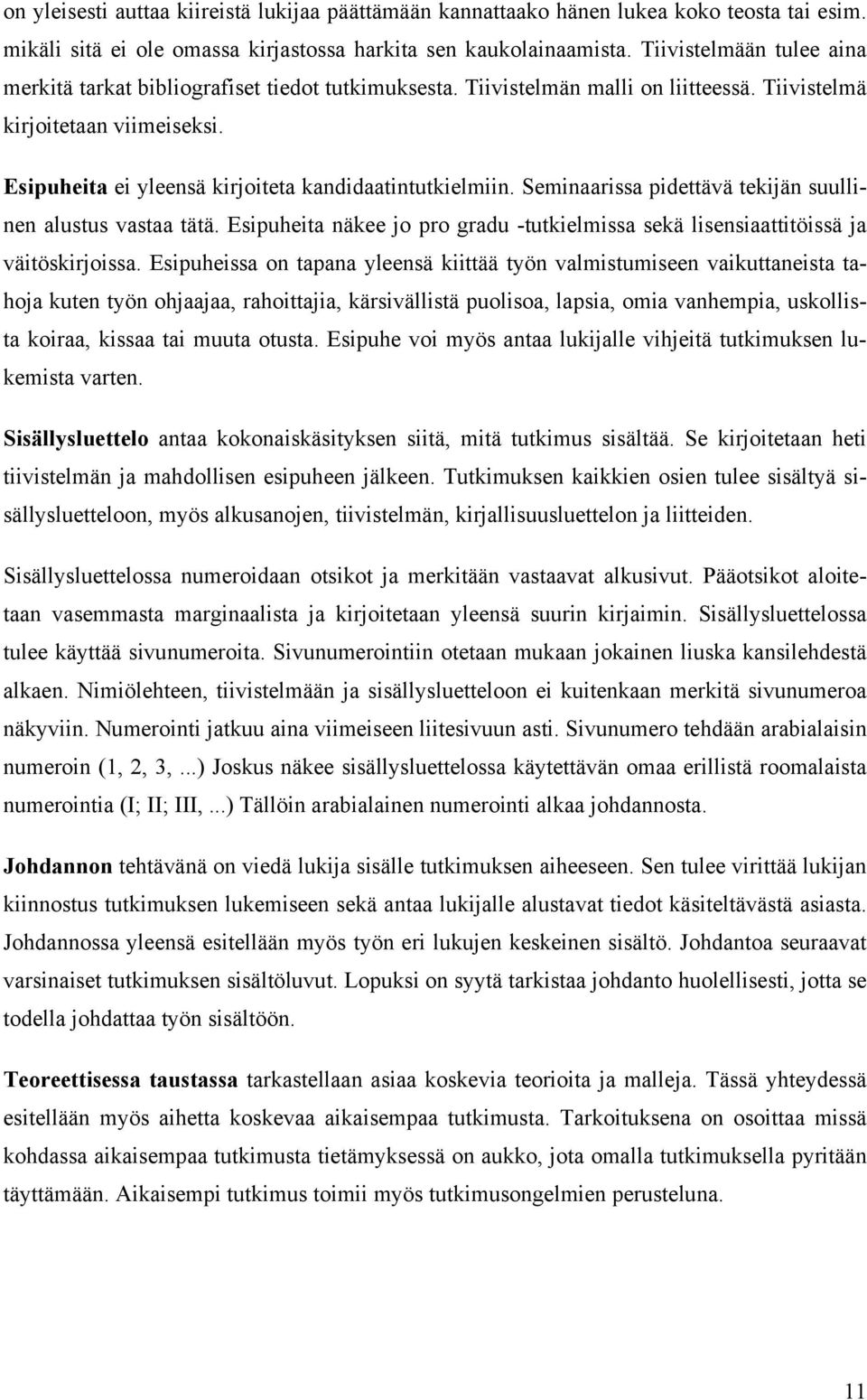 Esipuheita ei yleensä kirjoiteta kandidaatintutkielmiin. Seminaarissa pidettävä tekijän suullinen alustus vastaa tätä.