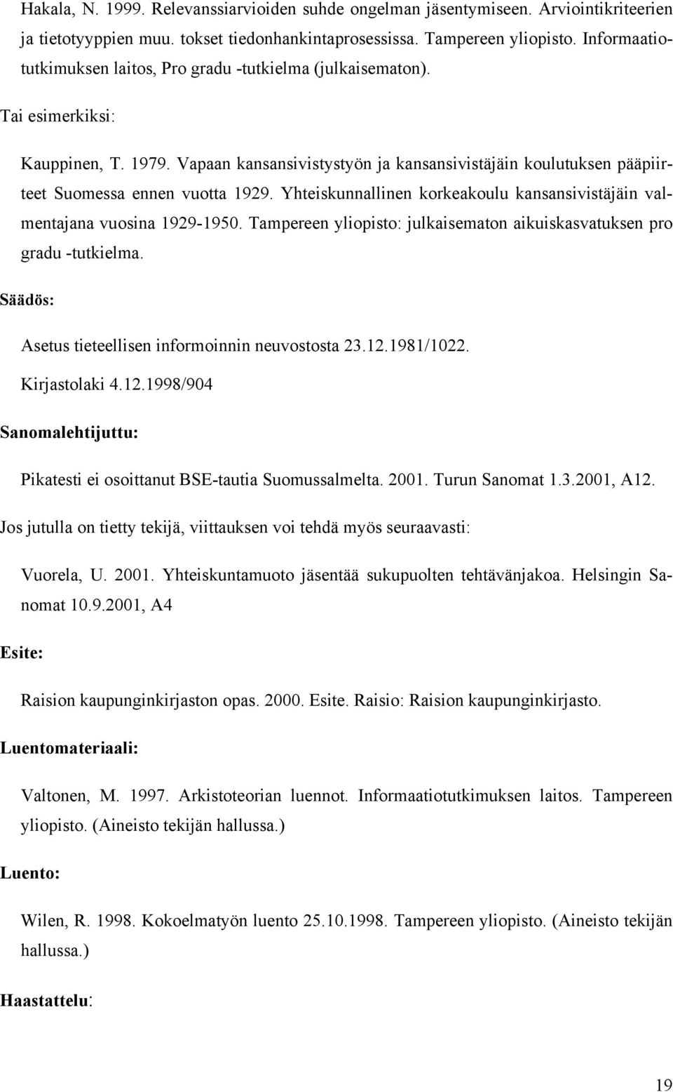 Vapaan kansansivistystyön ja kansansivistäjäin koulutuksen pääpiirteet Suomessa ennen vuotta 1929. Yhteiskunnallinen korkeakoulu kansansivistäjäin valmentajana vuosina 1929-1950.