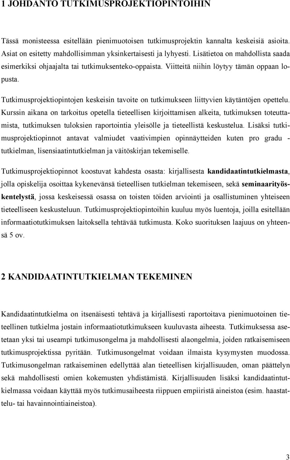 Tutkimusprojektiopintojen keskeisin tavoite on tutkimukseen liittyvien käytäntöjen opettelu.