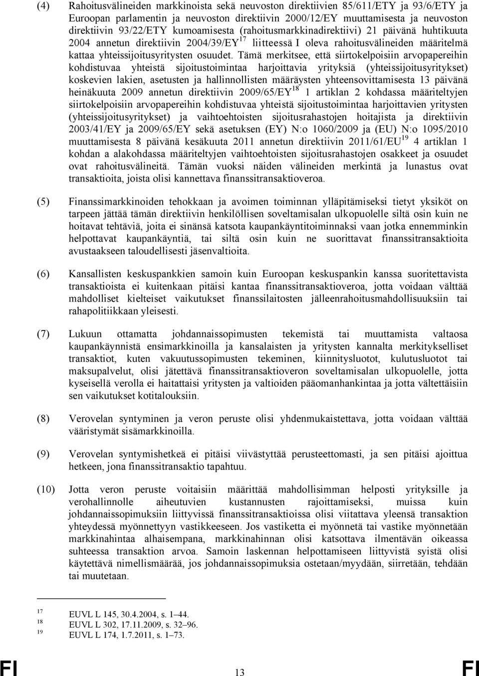 Tämä merkitsee, että siirtokelpoisiin arvopapereihin kohdistuvaa yhteistä sijoitustoimintaa harjoittavia yrityksiä (yhteissijoitusyritykset) koskevien lakien, asetusten ja hallinnollisten määräysten