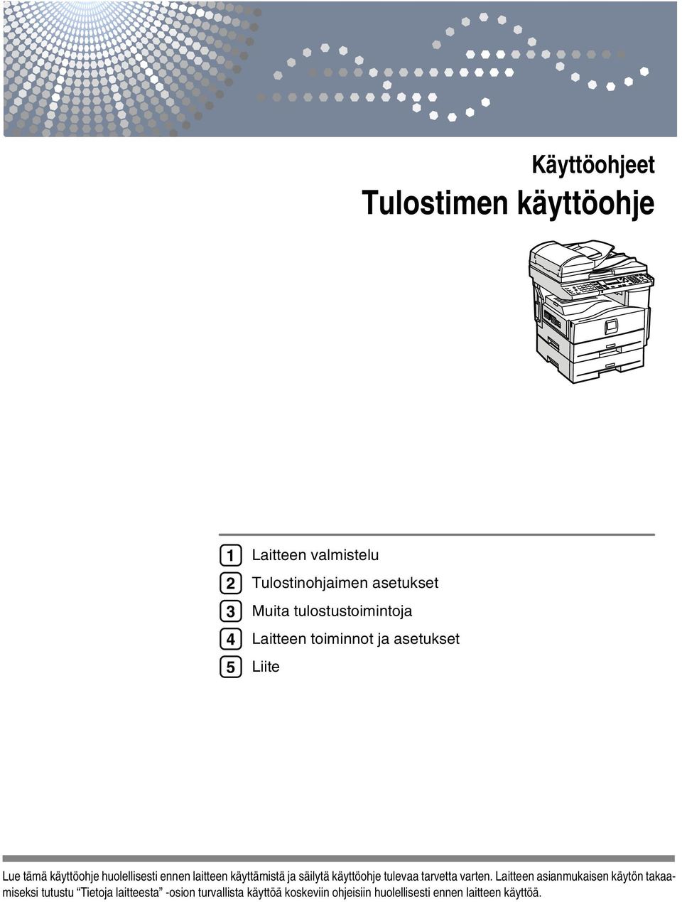 laitteen käyttämistä ja säilytä käyttöohje tulevaa tarvetta varten.